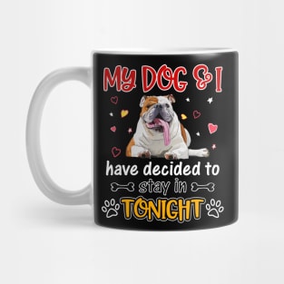 My Dog And i Have Decided To Stay In Tonight Mug